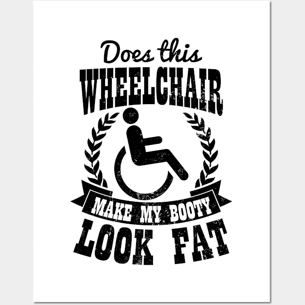 Wheelchair Shirt | Make My Booty Look Fat Gift Wall Art by Gawkclothing